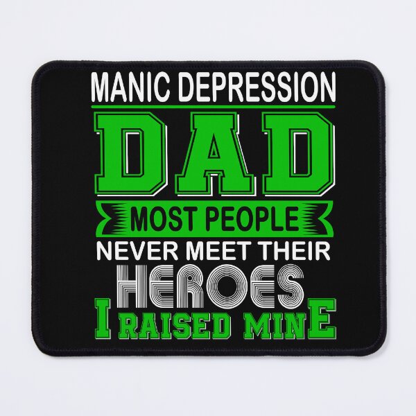 Item preview, Proud Manic Depression Dad Most People Never Meet Their Heroes I Raise Mine designed and sold by frechettee.