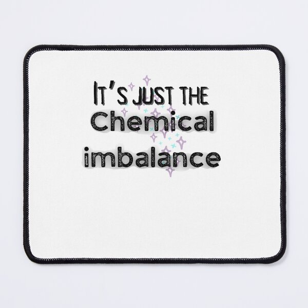 Item preview, It’s just the chemical imbalance mental health awareness  designed and sold by system51.