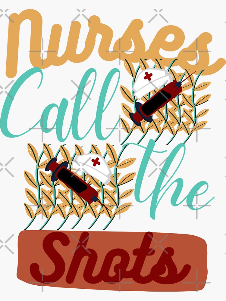 Nurses Call The Shots Funny Nurses Call The Shots Sticker For Sale By Magicalyassira Redbubble 