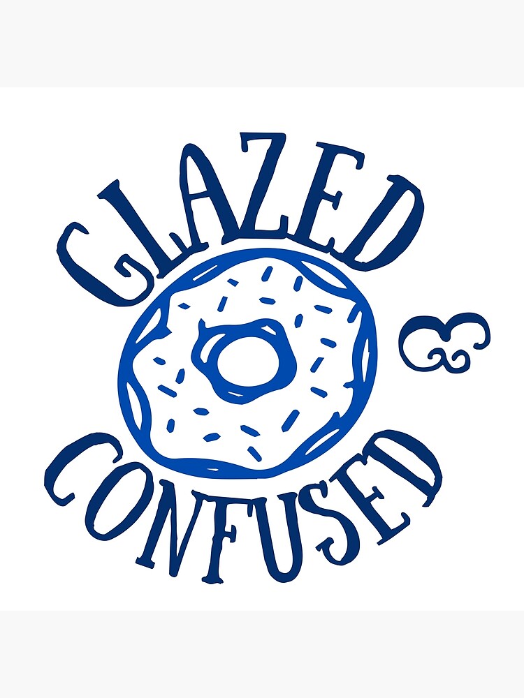 "Glazed & Confused" Poster for Sale by Yuzain421 Redbubble