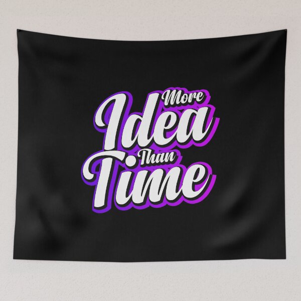 Item preview, More Idea Than Time designed and sold by AdventArt.