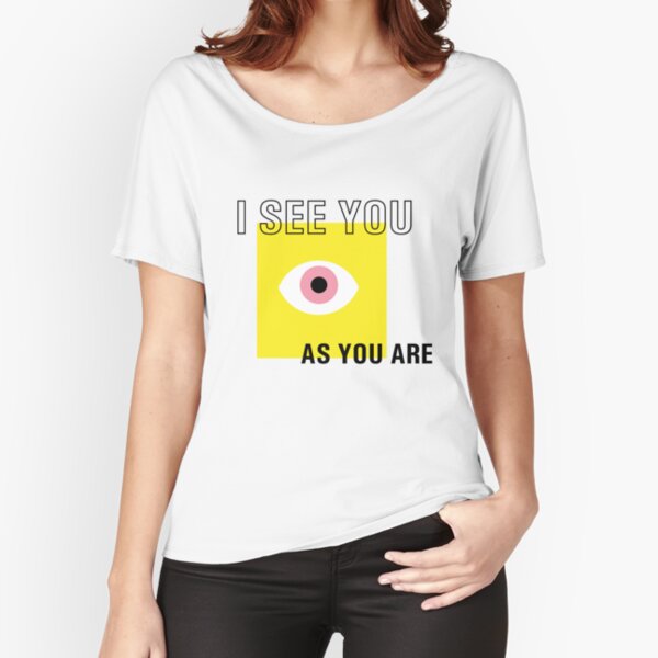 I see you as you are Relaxed Fit T-Shirt