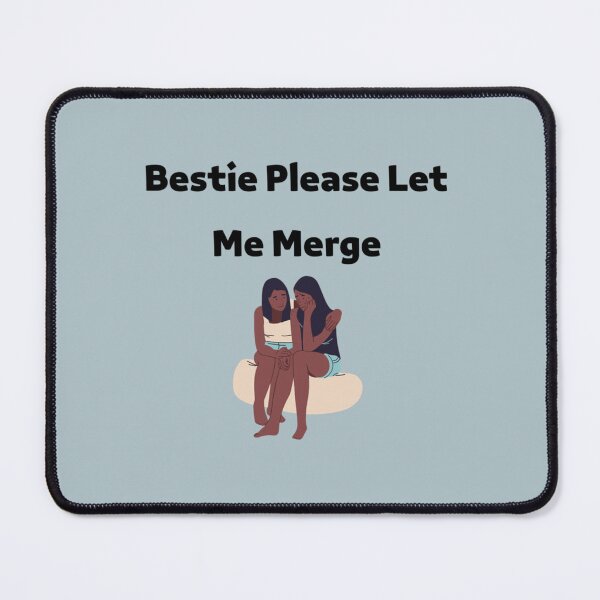 Item preview, Bestie Please Let Me Merge designed and sold by miemiehusen.