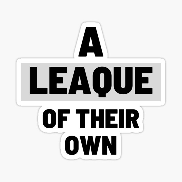 A Leaque of Their Own Premium T-Shirt Sticker