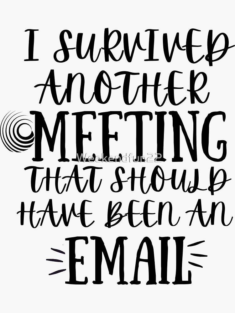 i-survived-another-meeting-that-should-have-been-an-email-sticker-for