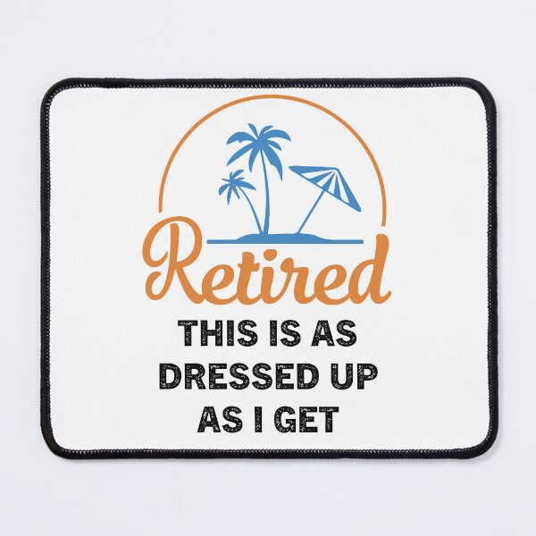 Item preview, I'm Retired This is as Dressed Up as I get designed and sold by Zakaria-4.