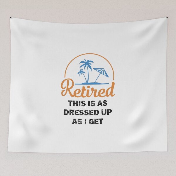 Item preview, I'm Retired This is as Dressed Up as I get designed and sold by Zakaria-4.