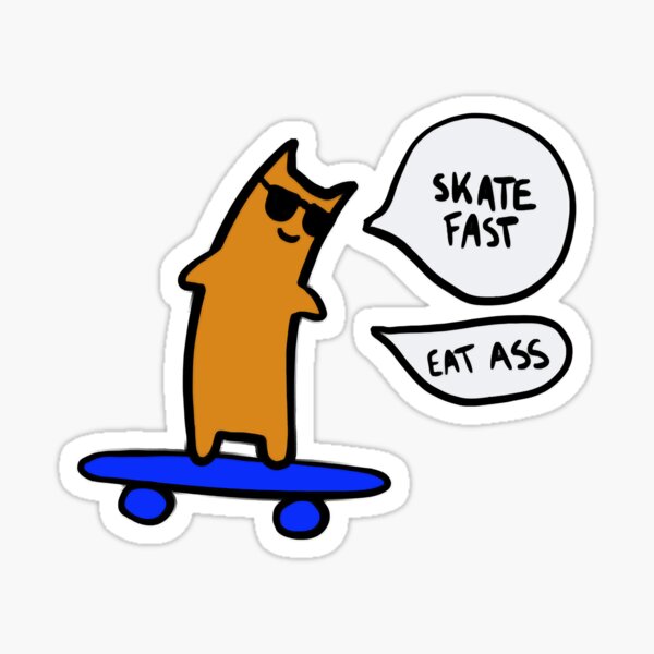 Skate Fast Eat Ass Sticker For Sale By Gagegodzeski Redbubble