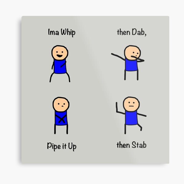 Can You Whip Can You Dab Can You Pipe It Up And Stab Ima Whip Then Dab Metal Print By Caseynewell Redbubble