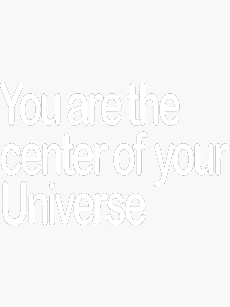 "You Are The Center Of Your Universe!" Sticker For Sale By FazalmHmd ...