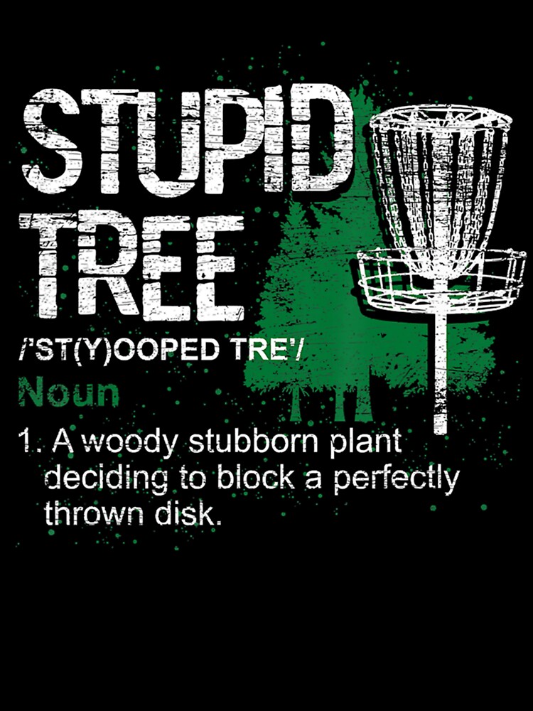 Stupid Tree Disc Golf T-Shirt Definition Funny Shirt Gift Stupid Tree Disc Golf T-Shirt Definition Funny Shirt Gift