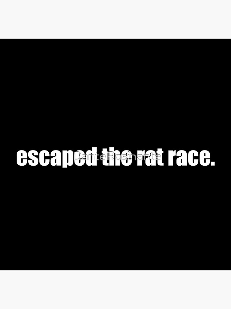 "escaped The Rat Race" Poster For Sale By DanteRosinante | Redbubble