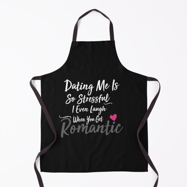 Item preview, dating me is so stressful i even laugh when you get romantic designed and sold by Crystakim.