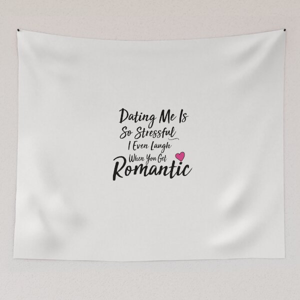 Item preview, dating me is so stressful i even laugh when you get romantic designed and sold by Crystakim.