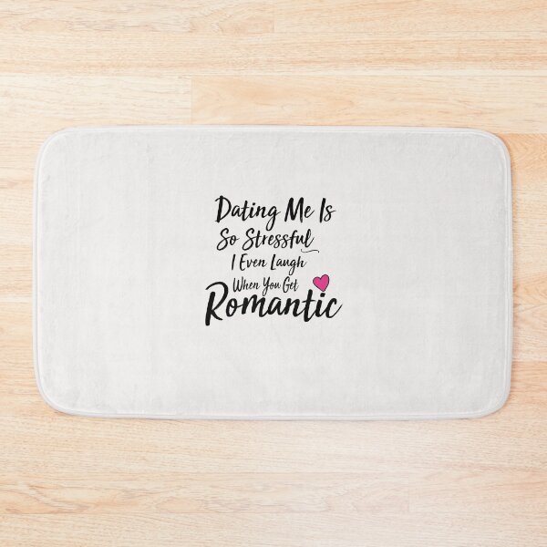 Item preview, dating me is so stressful i even laugh when you get romantic designed and sold by Crystakim.