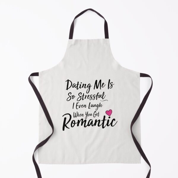 Item preview, dating me is so stressful i even laugh when you get romantic designed and sold by Crystakim.