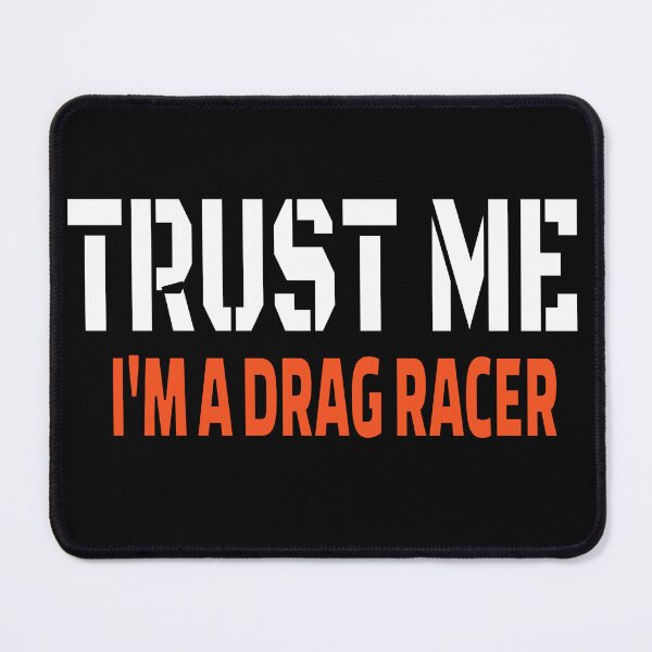 Item preview, Trust Me Im a Drag Racer Drag Racing Grudge Racing Driver Motorsports Street Race Cars Street Racer designed and sold by CarantinedChaos.