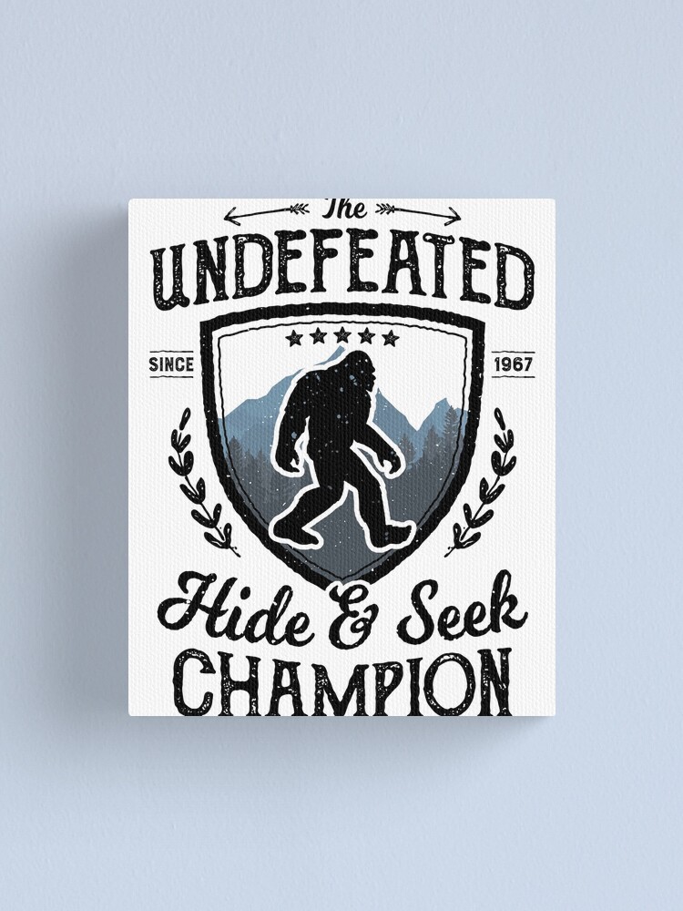 Bigfoot Undefeated Hide and Seek Champion Sasquatch T Shirt Canvas Print  for Sale by LiqueGifts