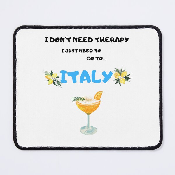 Item preview, I don't need therapy I just need to go to Italy designed and sold by IM Hunter.
