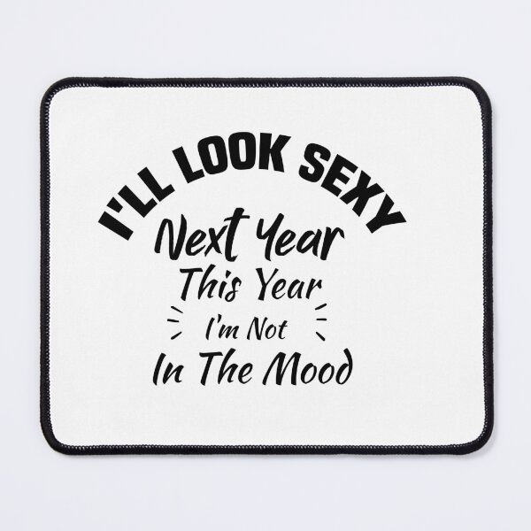 Item preview, I'll look sexy next year, this year I'm not in the mood designed and sold by Crystakim.