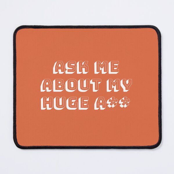 Item preview, ASK ME ABOUT MY HUGE A** designed and sold by DidYouDie x Design.
