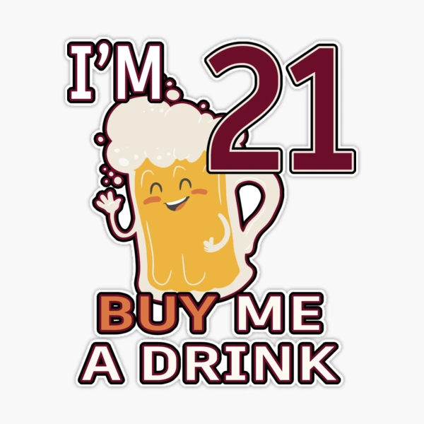 Im 21 Buy Me A Drink 21st Birthday Beer Funny Legal Drinking Gag Gift Idea  | Sticker