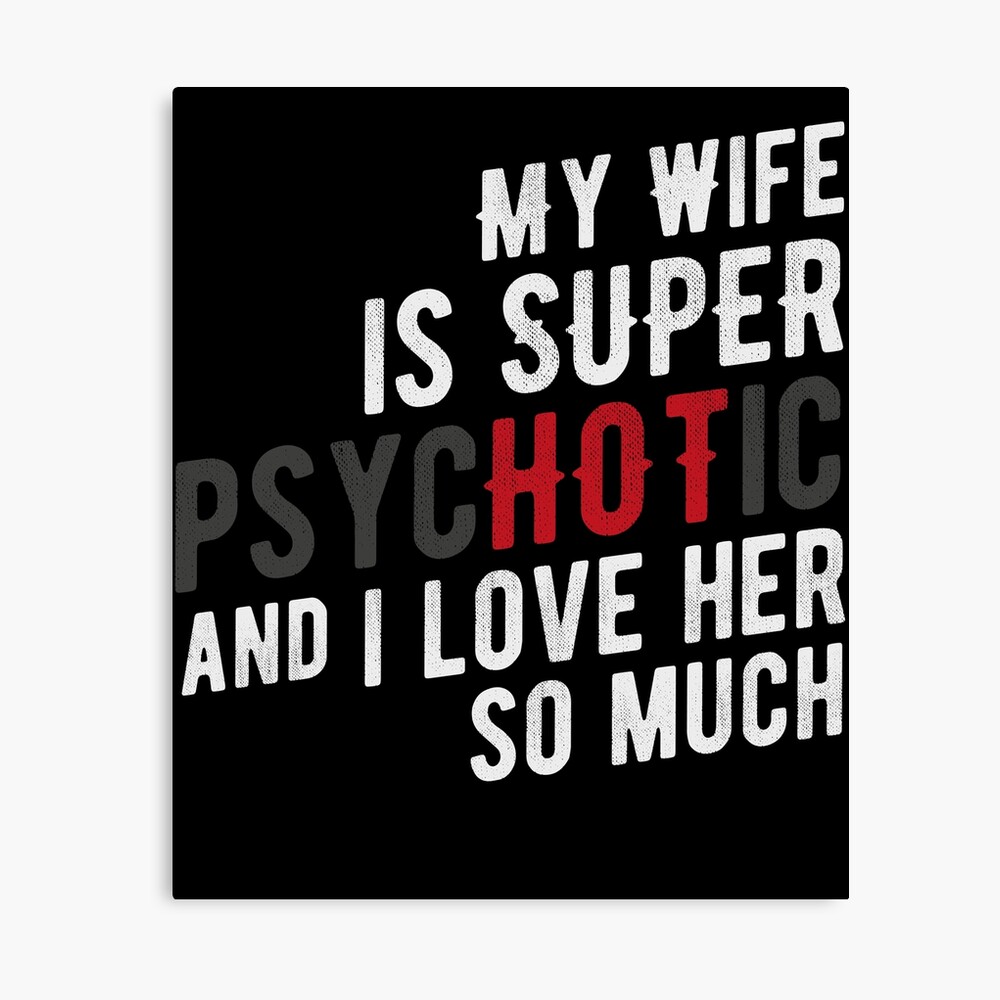 My Wife Is Super Hot And I Love Her So Much Photographic Print By Melvtec Redbubble