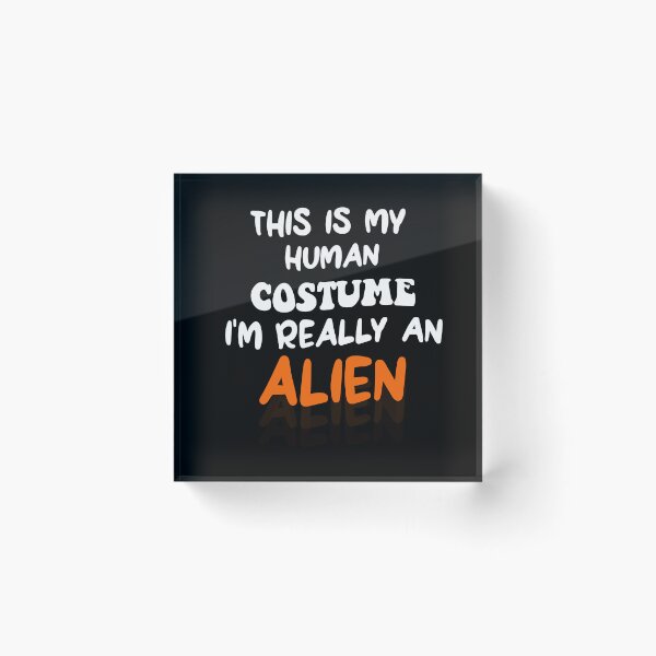 Item preview, This is my Human Costume - I'm Really an Alien  designed and sold by uwart.