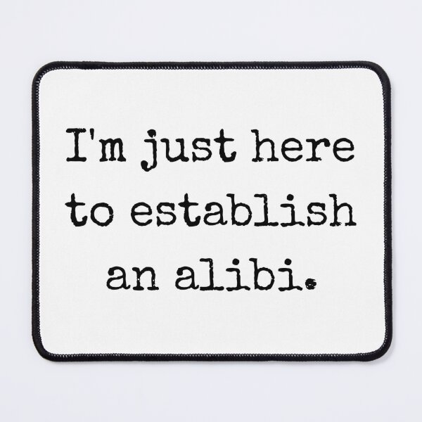 Item preview, I'm just here to establish an Alibi designed and sold by Oreo2020 Creations.