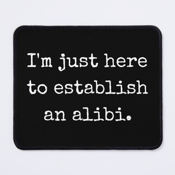 Item preview, I'm just here to establish an Alibi designed and sold by Oreo2020 Creations.