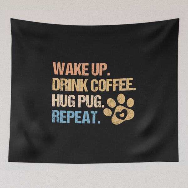 Item preview, Wake Up Drink Coffee Hug Pug Repeat Colorful Funny Dog Paw Quotes designed and sold by Pugstuff.