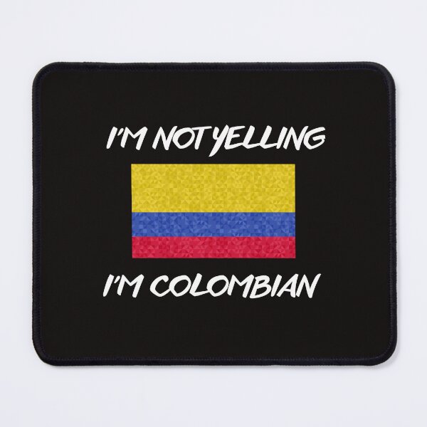 Item preview, I'M NOT YELLING I'M COLOMBIAN designed and sold by Suzy Perez Art.