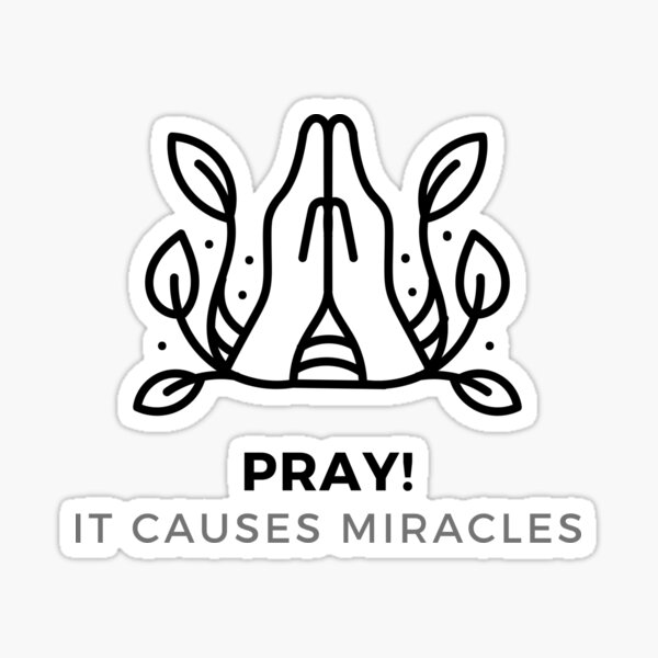 pray-it-causes-miracles-praying-for-a-miracle-sticker-for-sale-by