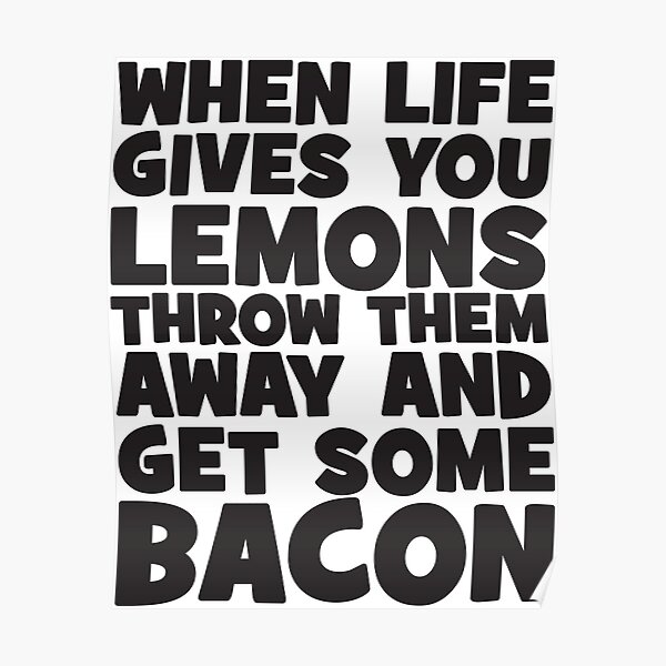 Funny Bacon Sayings Posters Redbubble - where lemons are made for chezzy life quotes roblox