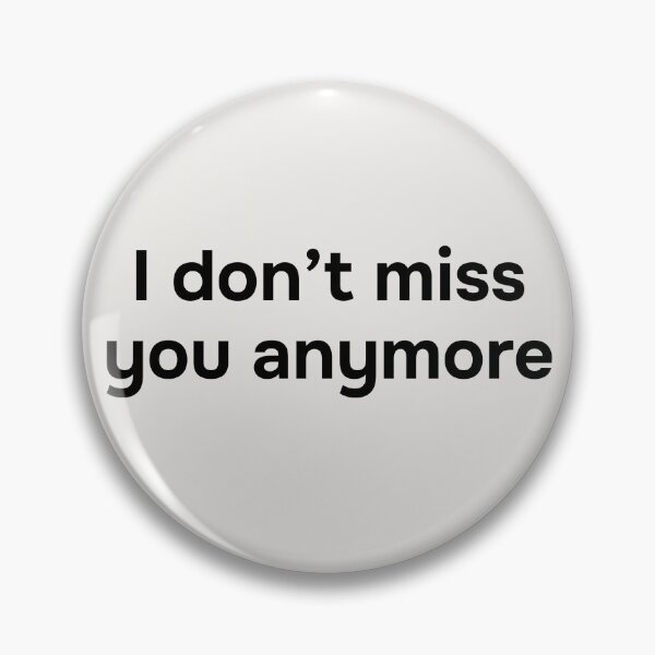 Item preview, I don’t miss you anymore. Simple black lettering. designed and sold by helga-wigandt.
