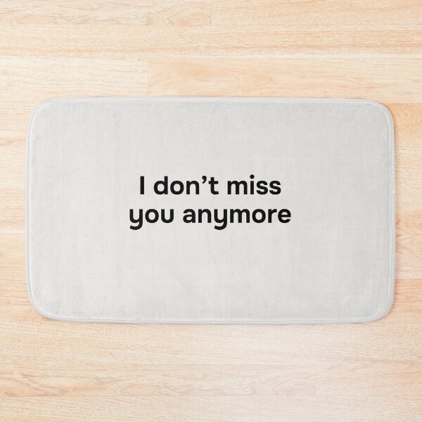 Item preview, I don’t miss you anymore. Simple black lettering. designed and sold by helga-wigandt.