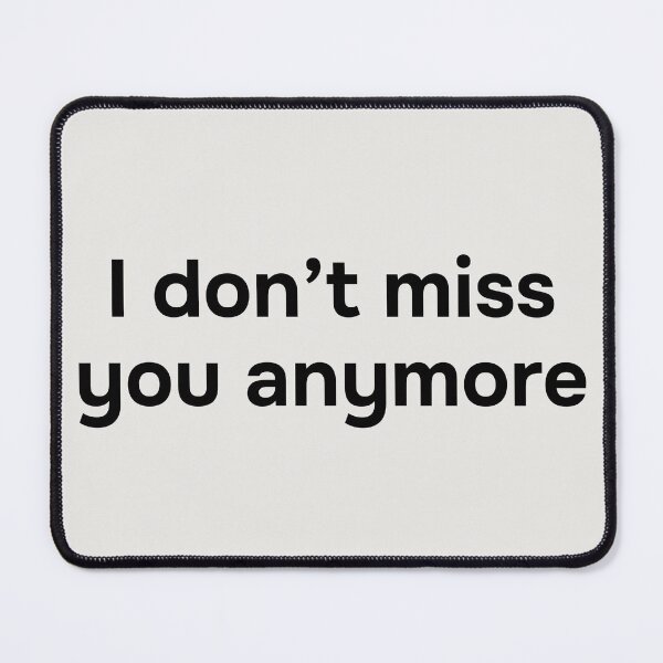 Item preview, I don’t miss you anymore. Simple black lettering. designed and sold by helga-wigandt.