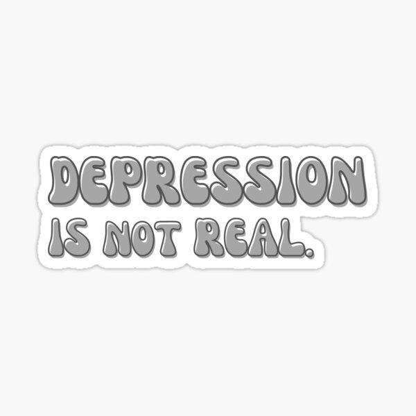  depression is not real sticker for sale by redbubbox redbubble