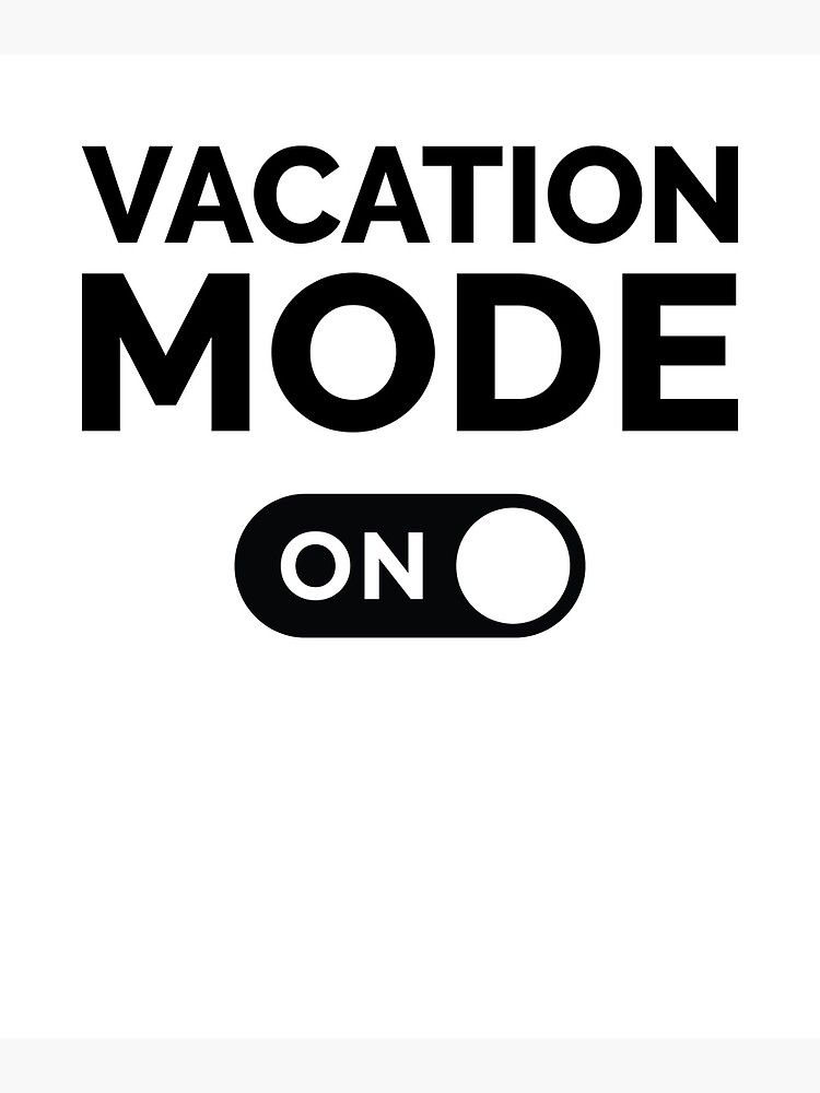 "Vacation Mode On" Poster for Sale by freshLayer Redbubble