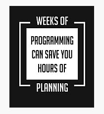 Weeks of Programming - Humor for Programmers and Geeks Photographic Print