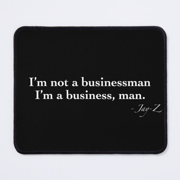 Item preview, I’m not a businessman I’m a business man” JAY-Z Rap Song Quote designed and sold by Tunes-Lyrics.