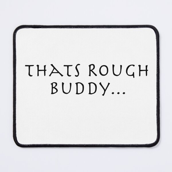Item preview, That's Rough Buddy... designed and sold by Zandrosa.