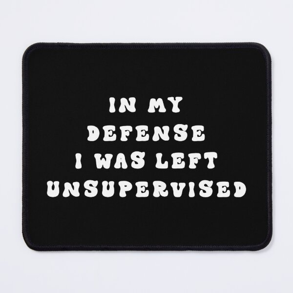 Item preview, In My Defense I Was Left Unsupervised designed and sold by franktact.