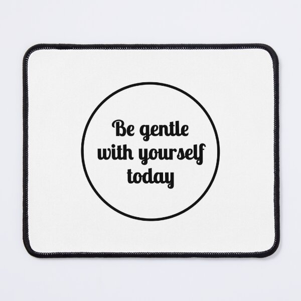 Item preview, Be gentle with yourself today designed and sold by Inspirationmotivation.