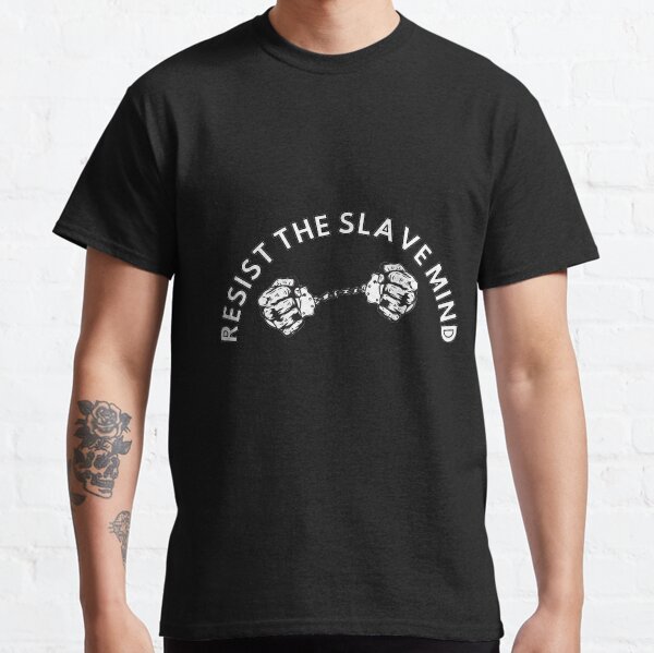 resist the slave mind Classic T-Shirt