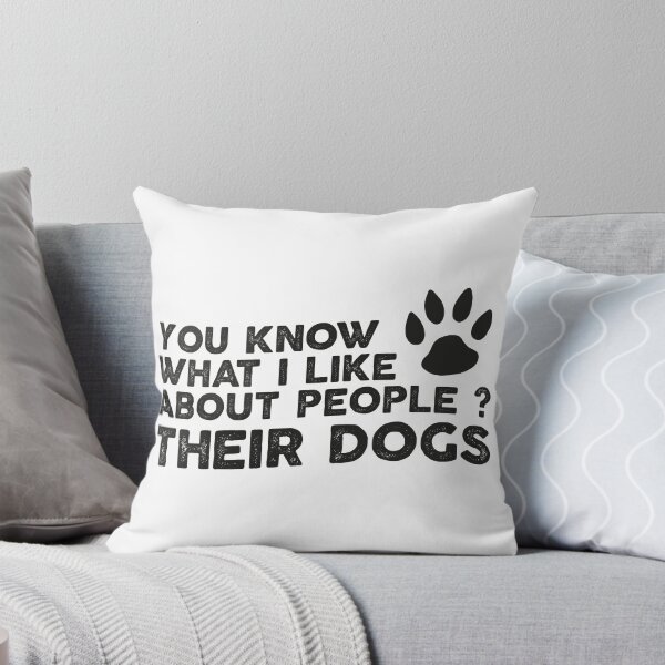 Item preview, You Know What I Like About People Their Dogs Dog designed and sold by ambaart.