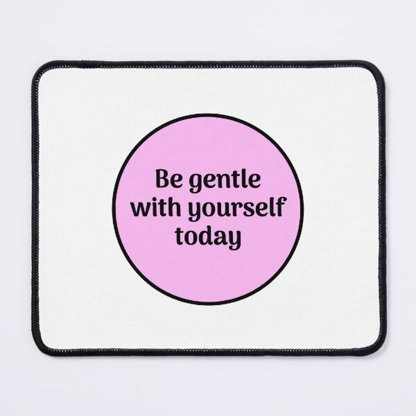Item preview, Be gentle with yourself today - pink designed and sold by Inspirationmotivation.