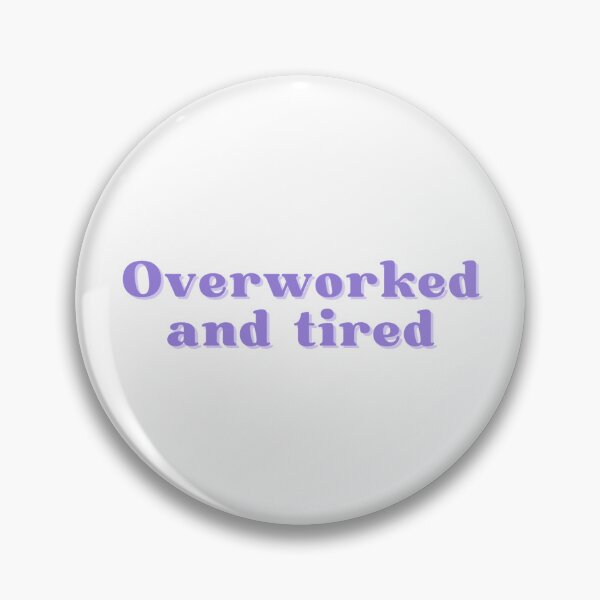 Item preview, Overworked and Tired designed and sold by hanamomo.