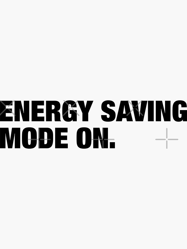 "Energy Saving Mode On." Sticker for Sale by CityNoir Redbubble
