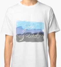 You Will Be Found- Dear Evan Hansen Classic T-Shirt